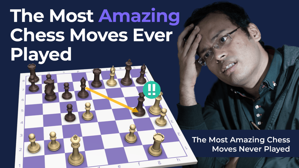 The Most Amazing Chess Moves Never Played